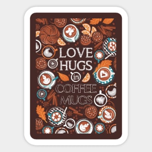 Love hugs in coffee mugs // quote // expresso brown background lagoon orange and aqua cups and plates autumn leaves delicious cinnamon buns and cakes coffee stains and beans Sticker